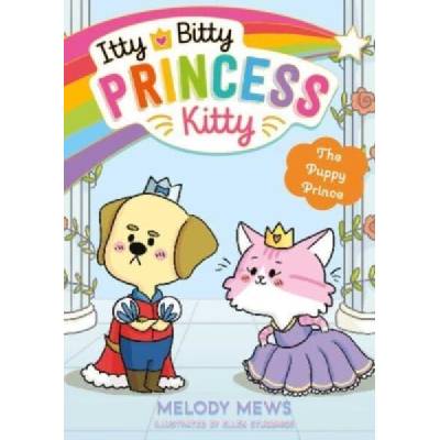 Itty Bitty Princess Kitty: The Puppy Prince
