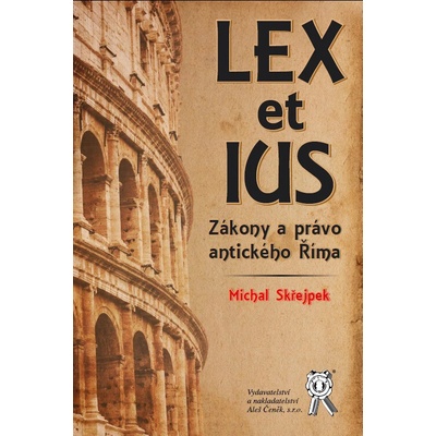 Lex et ius (Zákony a právo antického Říma) - Michal Skřejpek
