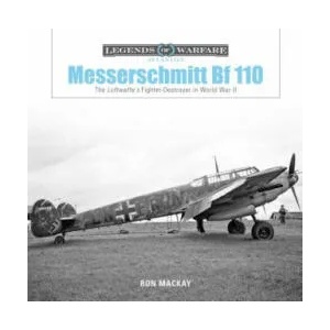 Messerschmitt Bf 110: The Luftwaffe's Fighter Destroyer in World War II | MacKay, Ron, Robert Jordan (ISBN: 9780764356728)