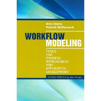 Workflow Modeling: Tools for Process Improvement and Applications, Second Edition | Alec Sharp, Patrick McDermott