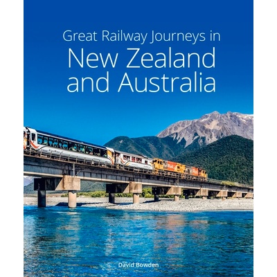 Great Railway Journeys in New Zealand & Australia – David Bowden