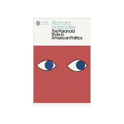 The Paranoid Style in American Politics - Richard Hofstadter
