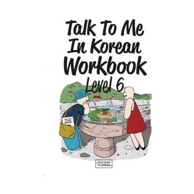 Talk To Me In Korean Workbook - Level 6