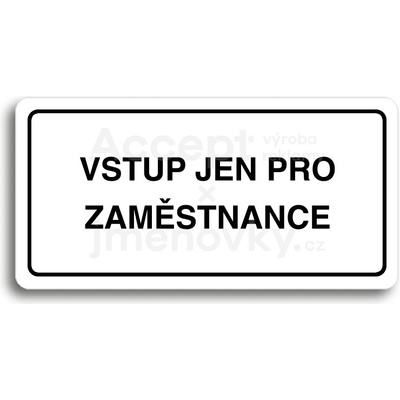 ACCEPT Piktogram VSTUP JEN PRO ZAMĚSTNANCE - bílá tabulka - černý tisk