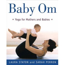 Baby Om: Yoga for Mothers and Babies Staton LauraPaperback