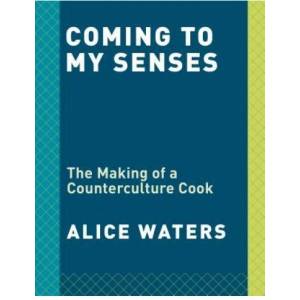 Coming to My Senses | Alice Waters (ISBN: 9780307718297)
