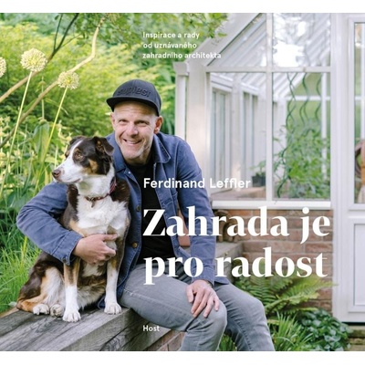 Zahrada je pro radost - Inspirace a rady od uznávaného zahradního architekta - Ferdinand Leffler