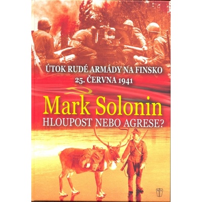 Hloupost nebo agrese - Mark Solonin