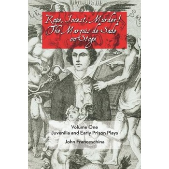BearManor Media Rape, Incest, Murder! the Marquis de Sade on Stage Volume One | John (Pennsylvania State University) Franceschina