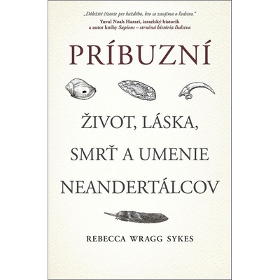 Príbuzní: Život, láska, smrť a umenie neandertálcov - Wragg Sykes Rebecca