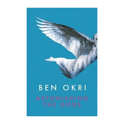 Astonishing the Gods - Ben Okri