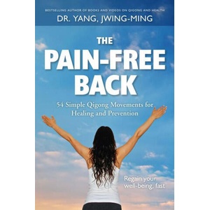 The Pain-Free Back: 54 Simple Qigong Movements for Healing and Prevention | Yang, Dr. Jwing-Ming, Ph. D (ISBN: 9781594399695)