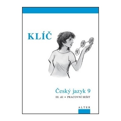 Klíč Český jazyk 9 III.díl Pracovní sešit Hana Staudková Miroslava Horáčková