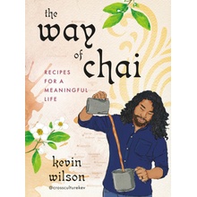 The Way of Chai: Recipes for a Meaningful Life Wilson Kevin