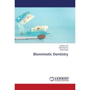 Biomimetic Dentistry | Sheena Jain, Nidhi Sharma, Sarita Singh (ISBN: 9786207487165)