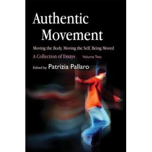 Authentic Movement: Moving the Body, Moving the Self, Being Moved | Patrizia Pallaro (2007)