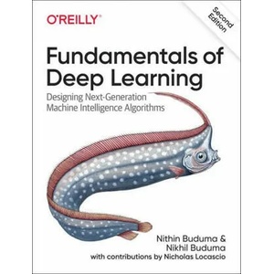 Fundamentals of Deep Learning | Nithin Buduma, Nikhil Buduma (ISBN: 9781492082187)