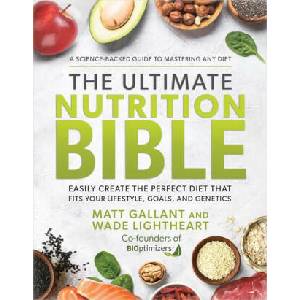 The Ultimate Nutrition Bible: Look, Feel, and Perform at Your Absolute Best by Creating the Perfect, Personalized Nutritional Lifestyle Based on You | Wade Lightheart (ISBN: 9781401974541)