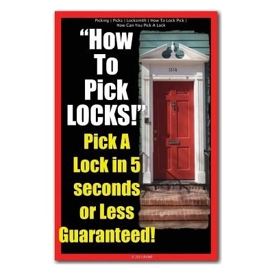 Picking - Picks - Locksmith - How to Lock Pick - How Can You Pick a Lock - How to Pick Locks! Pick a Lock in 5 Seconds or Less Guaranteed! Picking LocksmithPaperback