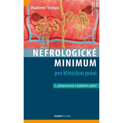 Nefrologické minimum pro klinickou praxi - 3., přepracované a doplněné vydání