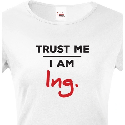 Tričko Trust me I am Ing bílá
