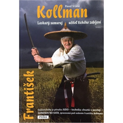František Kollman laskavý samuraj Učitel tichého zabíjení