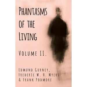 Phantasms of the Living - Volume II. | Edmund Gurney, Frederic W. H. Myers, Frank Podmore (ISBN: 9781528709552)
