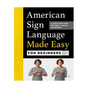 American Sign Language Made Easy for Beginners: A Visual Guide with ASL Signs, Lessons, and Quizzes (ISBN: 9781638074243)