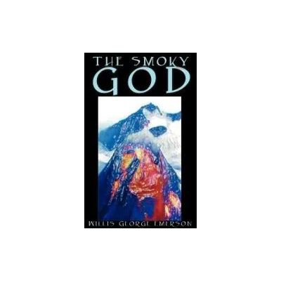 Smoky God by Willis George Emerson, Fiction | Willis George Emerson