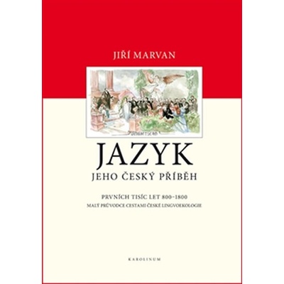 Jazyk. Jeho český příběh – prvních tisíc let - 800–1800