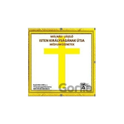 Isten Királyságának útja – Médiumüzenetek (e-book v .doc a .html verzii) - Málnási László