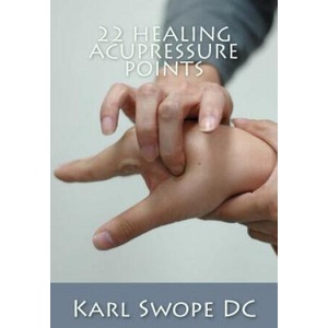 22 Healing Acupressure Points: Fast Easy Guide to Natural Healing | Karl Swope DC (ISBN: 9781499783513)