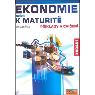 Ekonomie nejen k maturitě Příklady a cvičení Zadání Jaroslav Zlámal Zdeněk Mendl