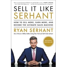 Sell It Like Serhant: How to Sell More, Earn More, and Become the Ultimate Sales Machine Serhant RyanPaperback