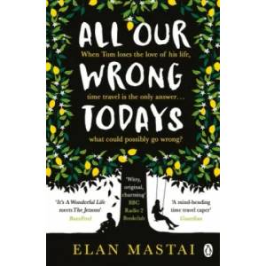 All Our Wrong Todays | Elan Mastai (ISBN: 9781405927024)