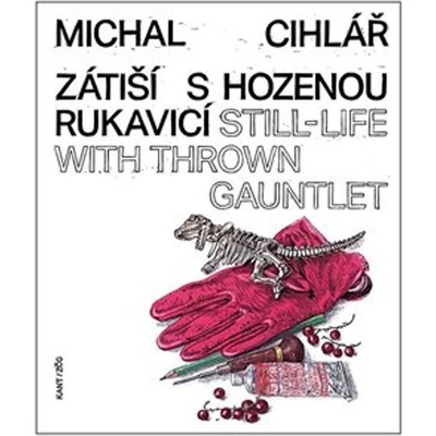 Zátiší s hozenou rukavicí / Still-Life With Thrown Gauntlet - Michal Cihlář