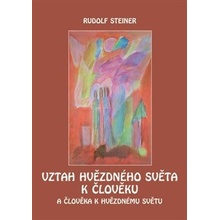 Vztah hvězdného světa k člověku. A člověka k hvězdnému světu - Rudolf Steiner