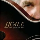 JJ CALE: ROLL ON CD