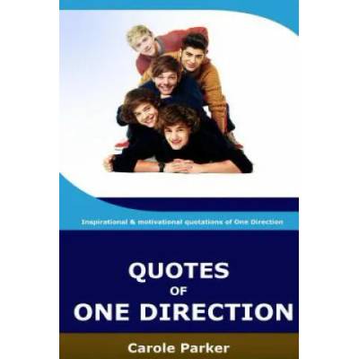 Quotes Of One Direction: Funny, inspirational, & motivational quotations of boyband One Direction | C Parker