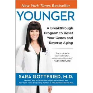 Younger: A Breakthrough Program to Reset Your Genes, Reverse Aging, and Turn Back the Clock 10 Years | Sara Gottfried (ISBN: 9780062316288)