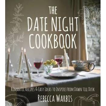 Image 1 of The Date Night Cookbook: Romantic Recipes & Easy Ideas to Inspire from Dawn Till Dusk | Rebecca Warbis