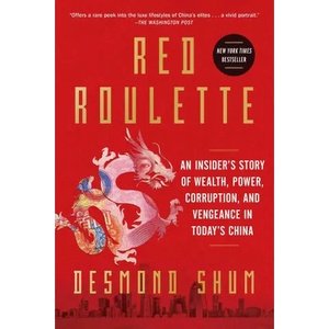 Red Roulette: An Insider's Story of Wealth, Power, Corruption, and Vengeance in Today's China | Shum, Desmond (ISBN: 9781982156169)