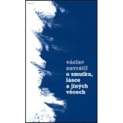 O smutku, lásce a jiných věcech - Václav Navrátil