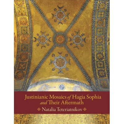 Justinianic Mosaics of Hagia Sophia and Their Aftermath Teteriatnikov Natalia B. Pevná vazba