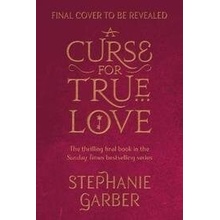 A Curse For True Love: the thrilling final book in the Sunday Times bestselling series