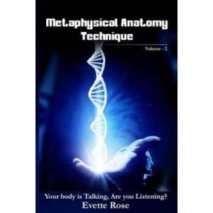 Metaphysical Anatomy Technique Volume 2: Your Body Is Talking Are You Listening? (ISBN: 9781540543608)