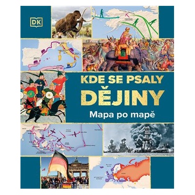 Kde se psaly DĚJINY: Mapa po mapě - autorů kolektiv