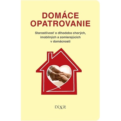 Domáce opatrovanie: Starostlivosť o dlhodobo chorých, imobilných a zomierajúcich v domácnosti - Viliam Dobiáš, Kristína Križanová, Miriam Madunická