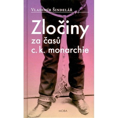 Zločiny za časů c.k. monarchie - Vladimír Šindelář