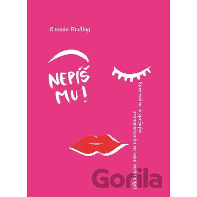 Nepíš mu! - Rhonda Findling